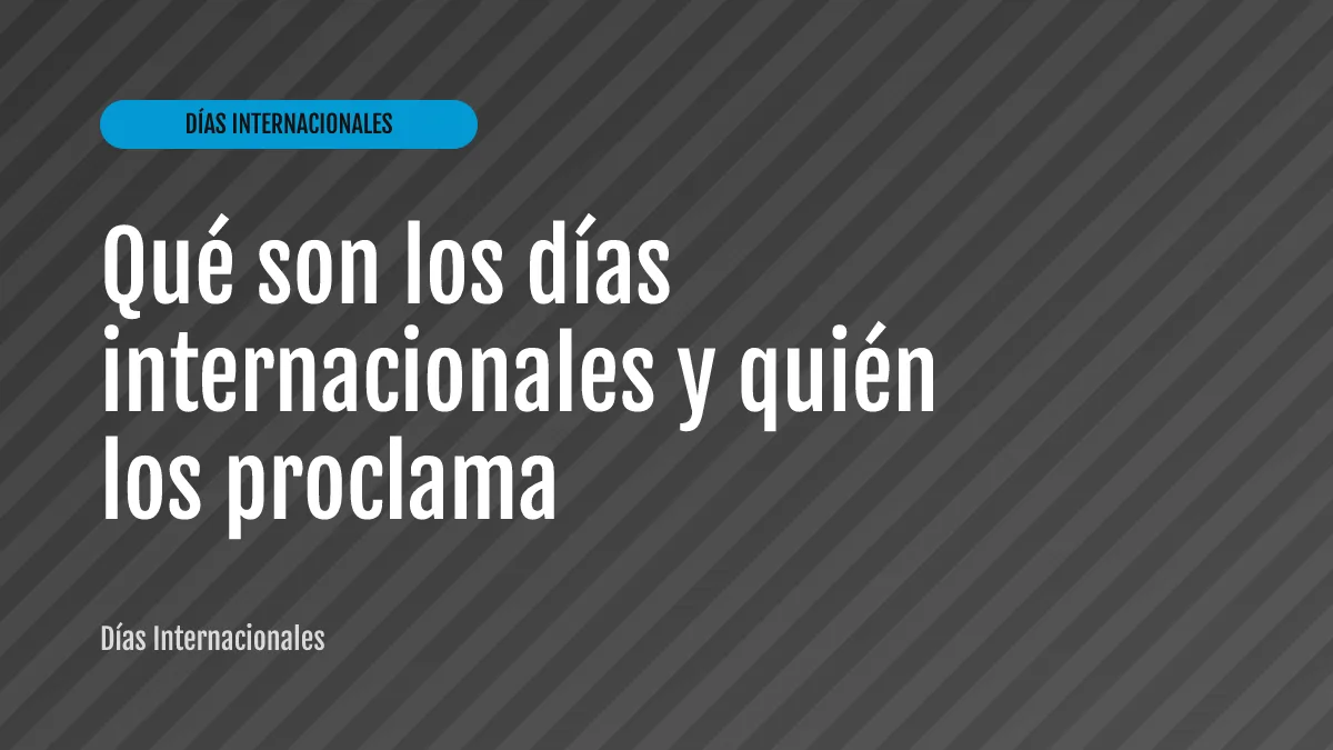 Qué son los días internacionales y quién los proclama